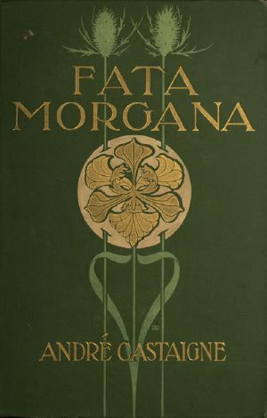 [Gutenberg 59052] • Fata Morgana: A Romance of Art Student Life in Paris